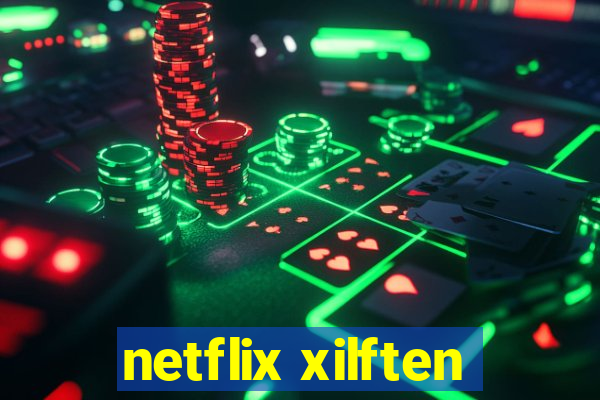 netflix xilften